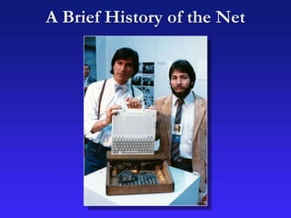 A Brief History of the Net
 
