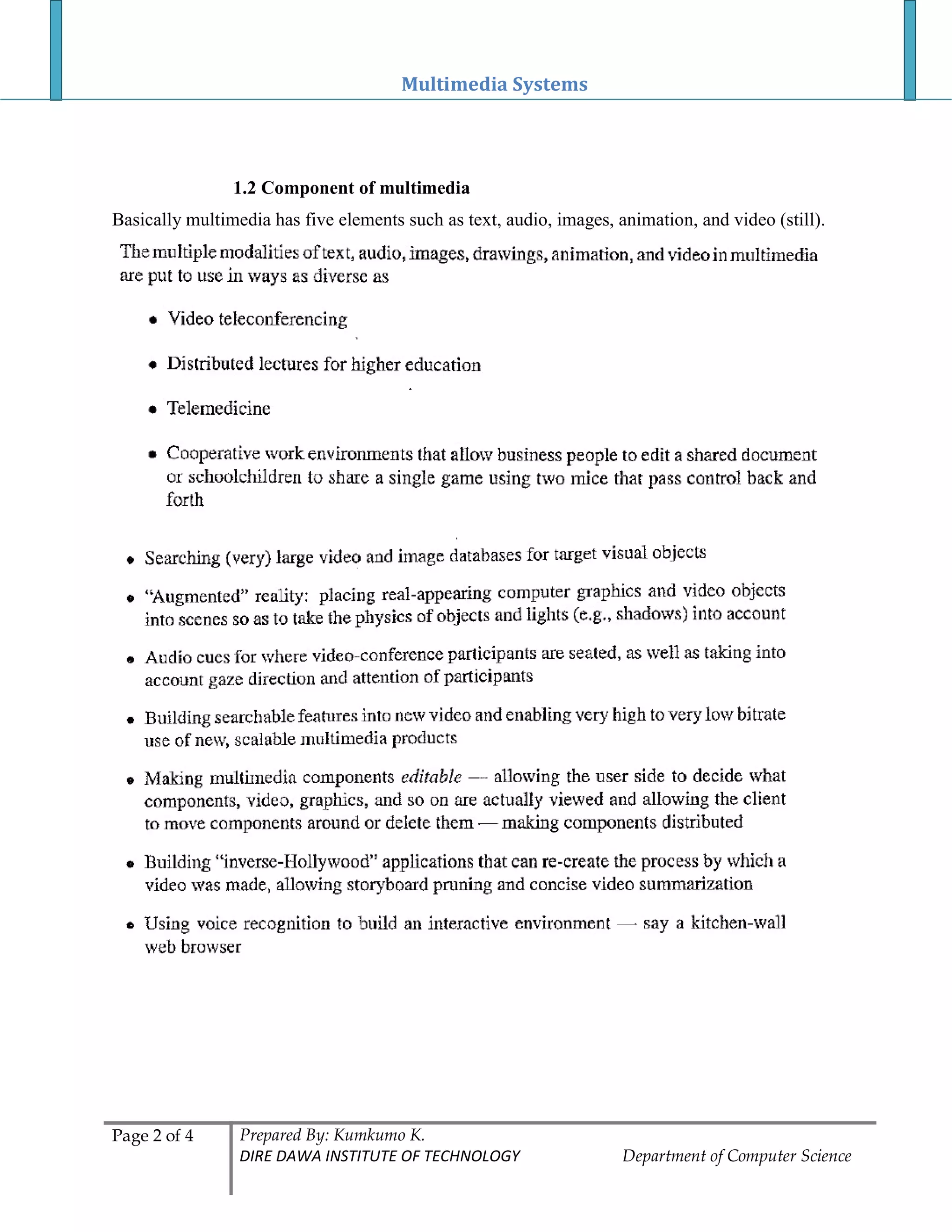 Multimedia Systems
Page 2 of 4 Prepared By: Kumkumo K.
DIRE DAWA INSTITUTE OF TECHNOLOGY Department of Computer Science
1.2 Component of multimedia
Basically multimedia has five elements such as text, audio, images, animation, and video (still).
 