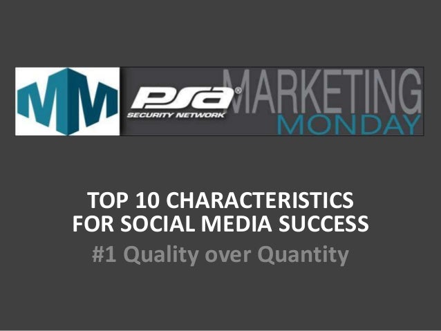 TOP 10 CHARACTERISTICS
FOR SOCIAL MEDIA SUCCESS
#1 Quality over Quantity
 