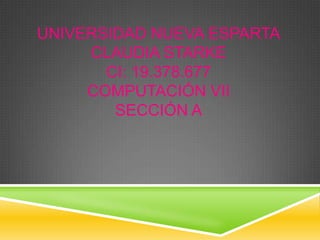 Universidad Nueva Espartaclaudia starkeCI: 19.378.677Computación VII Sección A 