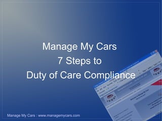 Manage My Cars
                7 Steps to
         Duty of Care Compliance


Manage My Cars : www.managemycars.com
 