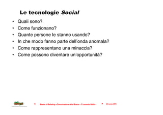 Le tecnologie Social
•    Quali sono?
•    Come funzionano?
•    Quante persone le stanno usando?
•    In che modo fanno p...