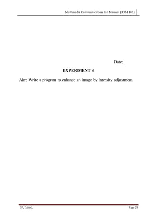 Multimedia Communication Lab Manual (3361106)
GP, Dahod. Page 29
Date:
EXPERIMENT 6
Aim: Write a program to enhance an image by intensity adjustment.
 