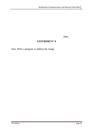 Multimedia Communication Lab Manual (3361106)
GP, Dahod. Page 35
Date:
EXPERIMENT 8
Aim: Write a program to deblurr the image.
 