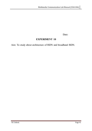 Multimedia Communication Lab Manual (3361106)
GP, Dahod. Page 41
Date:
EXPERIMENT 10
Aim: To study about architecture of ISDN and broadband ISDN.
 