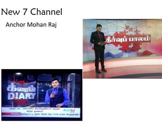 New 7 Channel
Anchor Mohan Raj
 