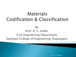 By
Prof. R. V. Kolhe
Civil Engineering Department
Sanjivani College of Engineering, Kopargaon
06/04/2020 1R. V. Kolhe
 