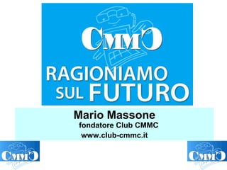 Mario Massone
fondatore Club CMMC
www.club-cmmc.it
 