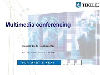 Multimedia conferencing Raphael Coeffic (rco@iptel.org) Based partly on slides of Ofer Hadar, Jon Crowcroft 