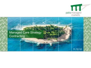 Managed Care Strategy
Contracting



                        11.12.12
 