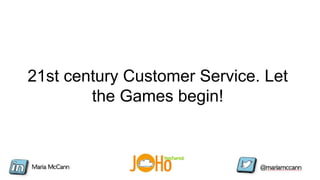 21st century Customer Service. Let
the Games begin!
 