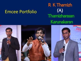 R K Thamizh
(A)
Thamizharasan
Karunakaran
Emcee Portfolio
 