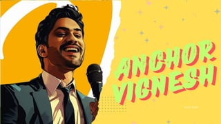 Start Slide
ANCHOR
ANCHOR
VIGNESH
VIGNESH
 