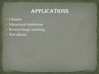  Libraries
 Educational Institutions
 Reverse Image searching
 Web albums
 