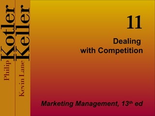 Dealing  with Competition Marketing Management, 13 th  ed 11 