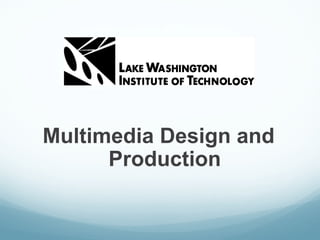 Multimedia Design and
      Production
 