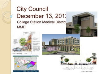 City Council
December 13, 2012
College Station Medical District
MMD
 
