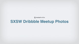 SXSW Dribbble Meetup Photos
 