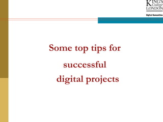 Some top tips for
successful
digital projects
 