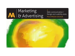 Marketing
& Advertising
4
Web communication /
Design and usability tests
MULTIMEDIA DESIGN
 