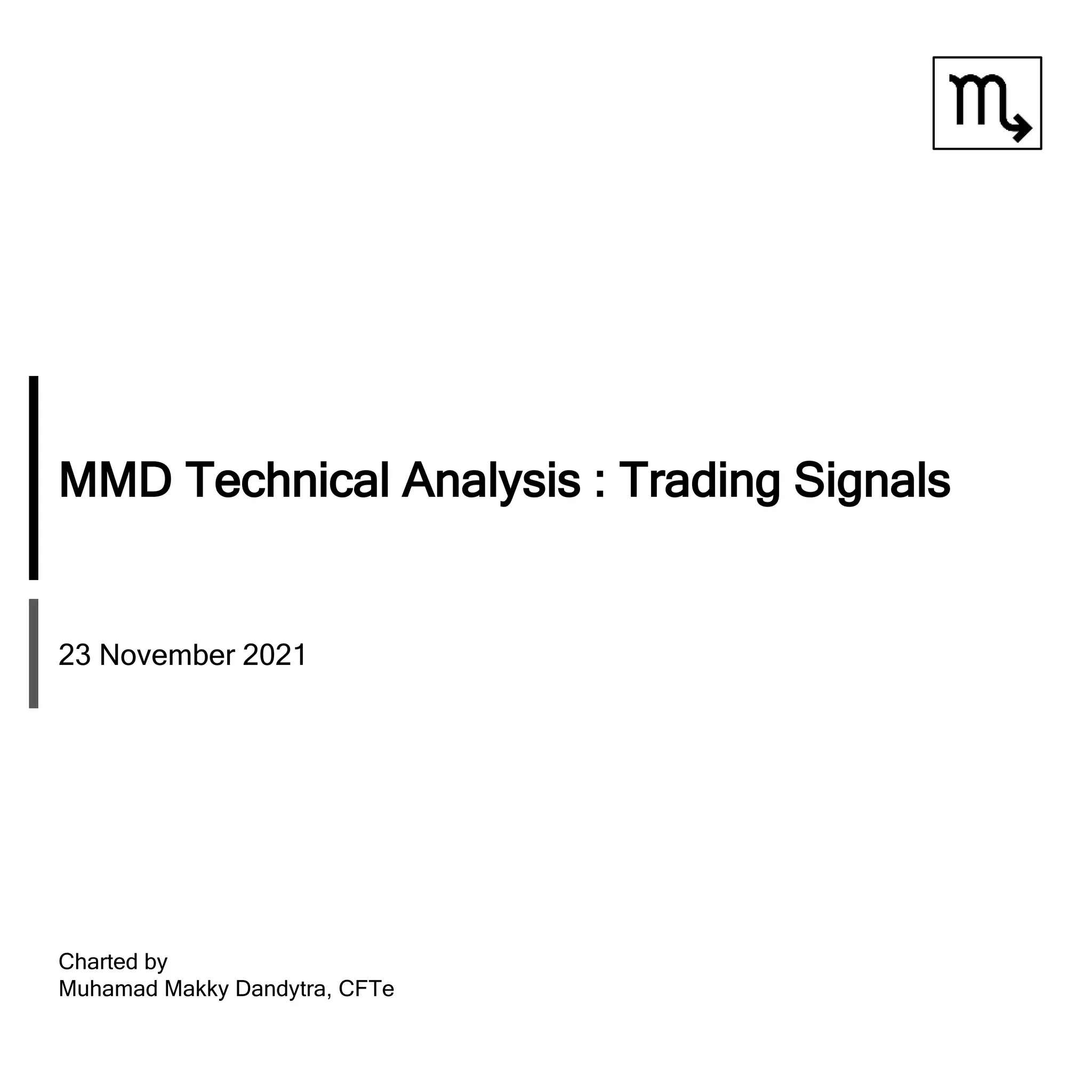 MMD Technical Analysis : Trading Signals
23 November 2021
Charted by
Muhamad Makky Dandytra, CFTe
 