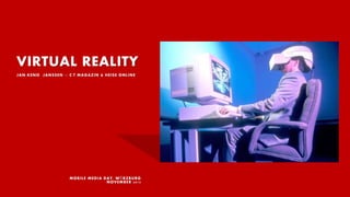 VIRTUAL REALITY
JAN-KENO JANSSEN // C'T MAGAZIN & HEISE ONLINE
MOBILE MEDIA DAY, WÜRZBURG
NOVEMBER 2015
 