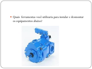  Quais ferramentas você utilizaria para instalar e desmontar
os equipamentos abaixo?
 