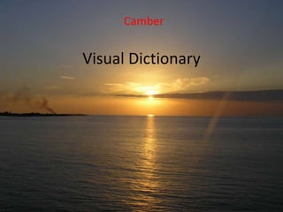 Camber


Visual Dictionary
 