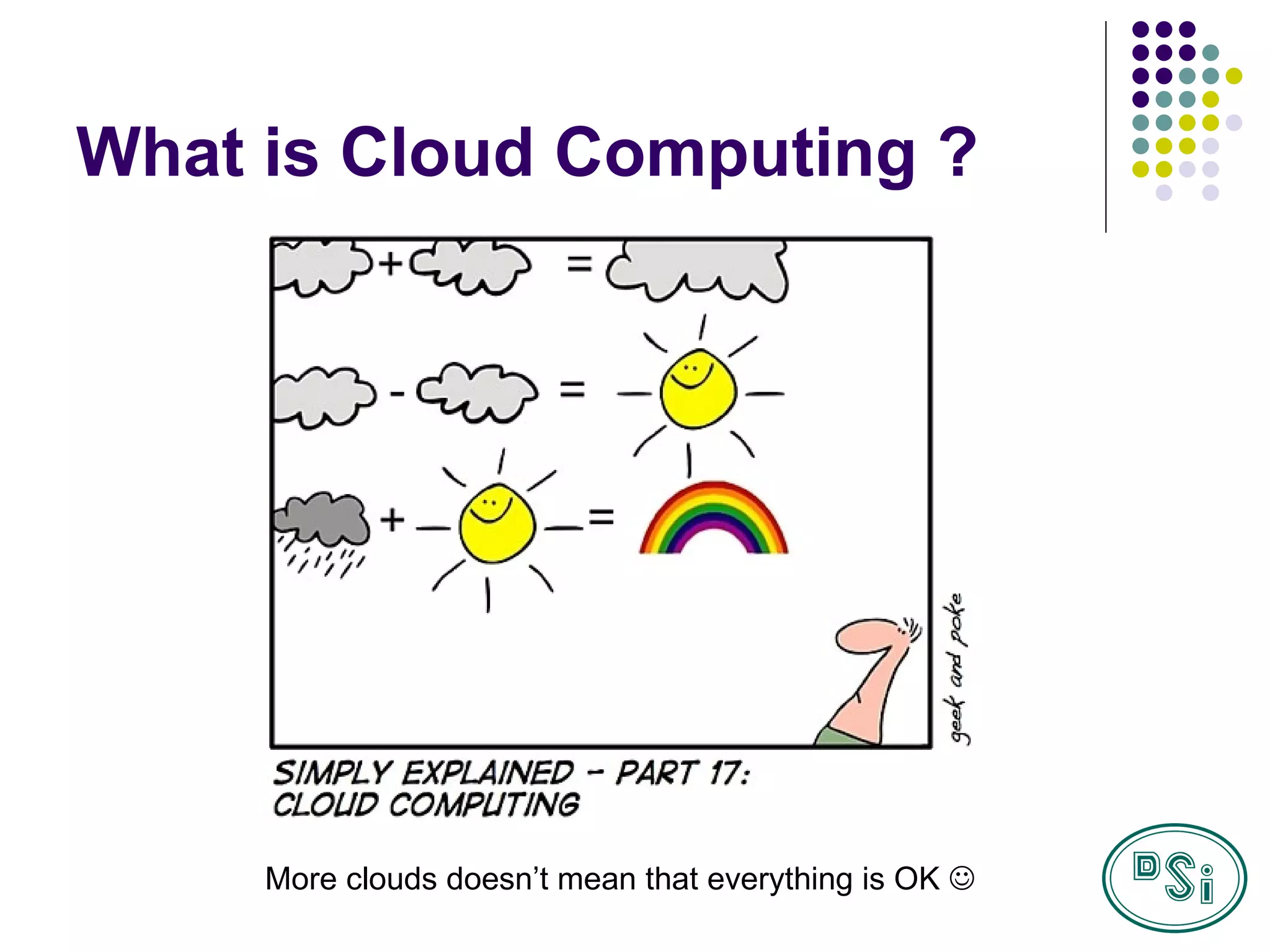 What is Cloud Computing ? More clouds doesn’t mean that everything is OK   