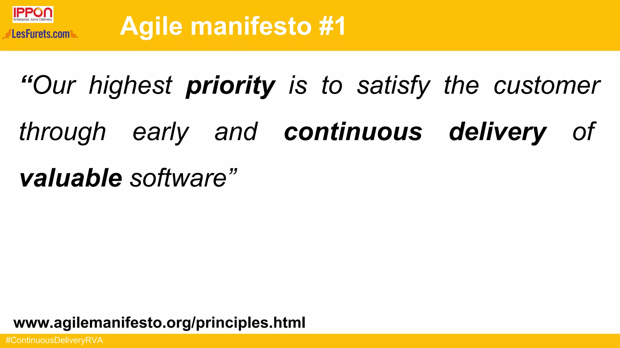 #ContinuousDeliveryRVA
Agile manifesto #1
“Our highest priority is to satisfy the customer
through early and continuous delivery of
valuable software”
www.agilemanifesto.org/principles.html
 