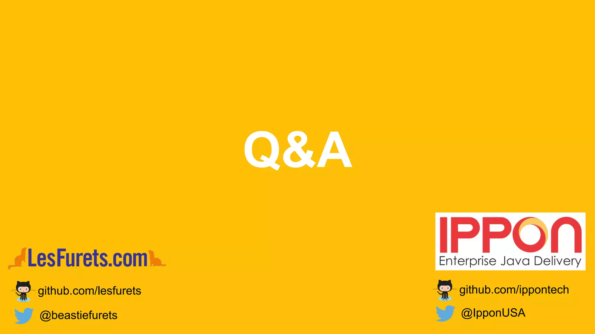 Q&A
github.com/lesfurets
@IpponUSA@beastiefurets
github.com/ippontech
 