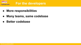 #ContinuousDeliveryRVA
For the developers
● More responsibilities
● Many teams, same codebase
● Better codebase
 
