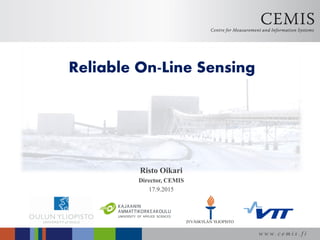w w w. c e m i s . f i
Risto Oikari
Director, CEMIS
17.9.2015
Reliable On-Line Sensing
 