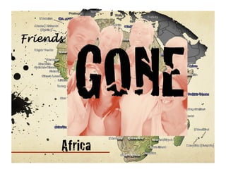 Friends




      Africa
 