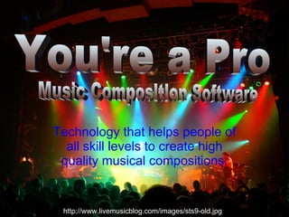 Technology that helps people of all skill levels to create high quality musical compositions   You're a Pro Music Composition Software http://www.livemusicblog.com/images/sts9-old.jpg 