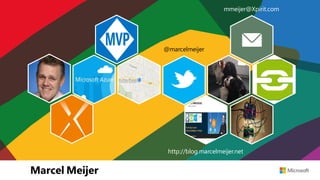 mmeijer@Xpirit.com
@marcelmeijer
http://blog.marcelmeijer.net
Marcel Meijer
 
