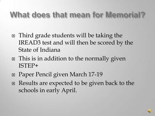 






Third grade students will be taking the
IREAD3 test and will then be scored by the
State of Indiana
This is in addition to the normally given
ISTEP+
Paper Pencil given March 17-19
Results are expected to be given back to the
schools in early April.

 