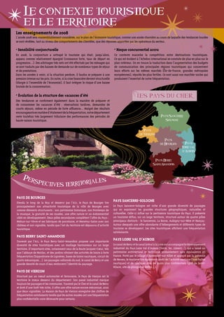 Le contexte touristique
                     et le territoire
               Les enseignements de 2008
               L’année 2008 sera vraisemblablement considérée, sur le plan de l’économie touristique, comme une année charnière au cours de laquelle des tendances lourdes
               se sont révélées, tant au niveau des comportements des clientèles, que des réponses apportées par les opérateurs du secteur.

               • Sensibilité conjoncturelle                                                           • Risque concurrentiel accru
               En 2008, la conjoncture a rattrapé le tourisme qui était, jusqu’alors,                 Ce contexte exacerbe la compétition entre destinations touristiques.
               apparu comme relativement épargné (croissance forte, taux de départ en                 Ce qui est évident à l’échelon international se constate de plus en plus sur le
               progression…). Des arbitrages très nets ont été effectués par les ménages qui          plan intérieur. On en trouve la traduction dans l’augmentation des budgets
               se sont traduits par des baisses de demande sur de nombreux types de séjour            de communication des principales régions touristiques qui concentrent
               et de prestations.                                                                     leurs efforts sur les mêmes marchés (Île-de-France, grandes métropoles
               Dans les années à venir, si la situation perdure, il faudra se préparer à une          européennes), réputés les plus fertiles. Ce sont aussi nos marchés-socles qui
               pression intense sur les prix. En outre, si la crise financière devient structurelle   produisent l’essentiel de notre fréquentation.
               (élargie à l’ensemble de l’économie), il faut intégrer le risque d’une baisse
               brutale de la consommation.

               • Évolution de la structure des vacances d’été                                                             LeS PAyS du cher
               Des tendances se confirment également dans la manière de préparer et
               de consommer les vacances d’été : réservations tardives, demandes de
               courts séjours, même en période de forte affluence... Malgré des résultats
               encourageants en matière d’étalement de la fréquentation, notre département
               reste toutefois très largement tributaire des performances des périodes de                                                      Pays Sancerre
               haute-saison touristique.                                                                                                         Sologne


                                                                                                                                Pays
                                                                                                                             de Vierzon
                                                                                                                                                  Pays
                                                                                                                                               de Bourges           Pays
© P. Régnier




                                                                                                                                                                  Loire val
                                                                                                                                                                  d’Aubois

                                                                                                                                         Pays Berry
                                                                                                                                        Saint-Amandois



                     Per
                        spect                les
                              ives territoria
               PAYS DE BOURGES
               Etendu le long de la N151 et desservi par l’A71, le Pays de Bourges tire
                                                                                                      PAYS SANCERRE-SOLOGNE
               principalement son attractivité touristique de la ville de Bourges avec                Le Pays Sancerre-Sologne est riche d’une grande diversité de paysages
               comme éléments structurants : son patrimoine historique, son Printemps de              qui en expriment les grandes structures géographiques, naturelles et
               la musique, la gratuité de ses musées, une offre nature et un événementiel             culturelles. Celle-ci influe sur la pertinence touristique du Pays. Il présente
               ciblé en développement. Deux pôles secondaires complètent l’offre du Pays :            un tourisme diffus, sur un large territoire, structuré autour de quatre pôles
               Mehun-sur-Yèvre et ses fabriques de porcelaine, et Menetou-Salon avec son              principaux distincts : le Sancerrois, La Borne, Aubigny-sur-Nère et Nançay.
               château et son vignoble, tandis que l’est du territoire est dépourvu d’activité        Autour desquels une offre abondante d’hébergements et différents types de
               touristique.                                                                           tourisme se développent. Les sites touristiques affichent une fréquentation
                                                                                                      satisfaisante.
               PAYS BERRY SAINT-AMANDOIS
               Traversé par l’A71, le Pays Berry-Saint-Amandois propose une importante
                                                                                                      PAYS LOIRE VAL D’AUBOIS
               diversité de sites touristiques avec un maillage harmonieux sur un large               Le canal de Berry et le canal latéral à la Loire ont accompagné le développement
               territoire. D’importants sites, notamment ceux de la Route Jacques-Cœur, tels          industriel du Pays Loire Val d’Aubois (fonte, fer, ciment…), qui a laissé un
               que l’abbaye de Noirlac, et des jardins côtoient des activités de loisirs à forte      patrimoine architectural et technique probablement sans équivalence en
               fréquentation (hippodrome de Lignières, bases de loisirs nautiques, circuit de         France. Porté par le village d’Apremont-sur-Allier et appuyé par la présence
               sports mécaniques…). Les paysages vallonnés du sud, le canal de Berry et une           de Nevers, le tourisme tire également profit de l’activité nautique (trois haltes
               grande densité de cours d’eau renforcent l’identité du paysage.                        nautiques) et de quelques sites de loisirs plus confidentiels (golf de Saint-
                                                                                                      Hilaire, site de plongée de Beffes…).
               PAYS DE VIERZON
               Structuré par un nœud autoroutier et ferroviaire, le Pays de Vierzon est le
               territoire le mieux desservi du département. Son passé industriel marque
               toujours les paysages et les communes. Traversé par le Cher et le canal de Berry
               et doté d’une forêt très riche, il offre une offre nature encore méconnue, ainsi
               que deux vignobles. La Maison de Pays de Vierzon enregistre des chiffres de
               fréquentation satisfaisants tandis que les autres musées ont une fréquentation
                                                                                                                                                                                          © J. Desille




               plus confidentielle voire décevante pour certains.
 