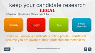 keep your candidate research
                               LEGAL
 Interview: Gender and Race evident, but…..



         ...
