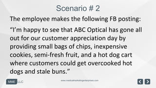 Scenario # 2
The employee makes the following FB posting:
“I’m happy to see that ABC Optical has gone all
out for our cust...
