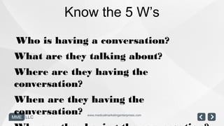 Know the 5 W’s
    Who is having a conversation?
What are they talking about?
Where are they having the
conversation?
 Whe...