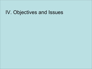 IV. Objectives and Issues 