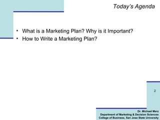 Today’s Agenda What is a Marketing Plan? Why is it Important? How to Write a Marketing Plan? 