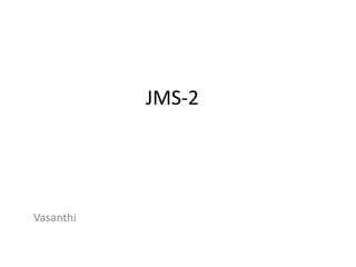 JMS-2
Vasanthi
 