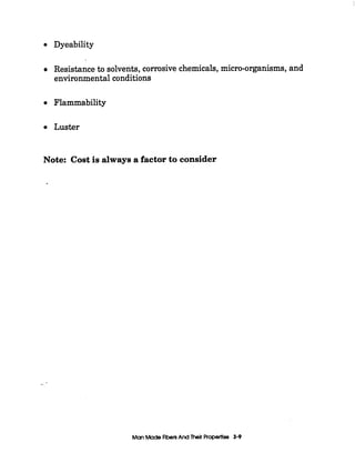 0 Dyeability
Resistance to solvents, corrosive chemicals, micro-organisms, and
environmental conditions
Flammability
Luster
Note: Cost is always a factor to consider
ManMadeAben And Their Properties 3-9
 
