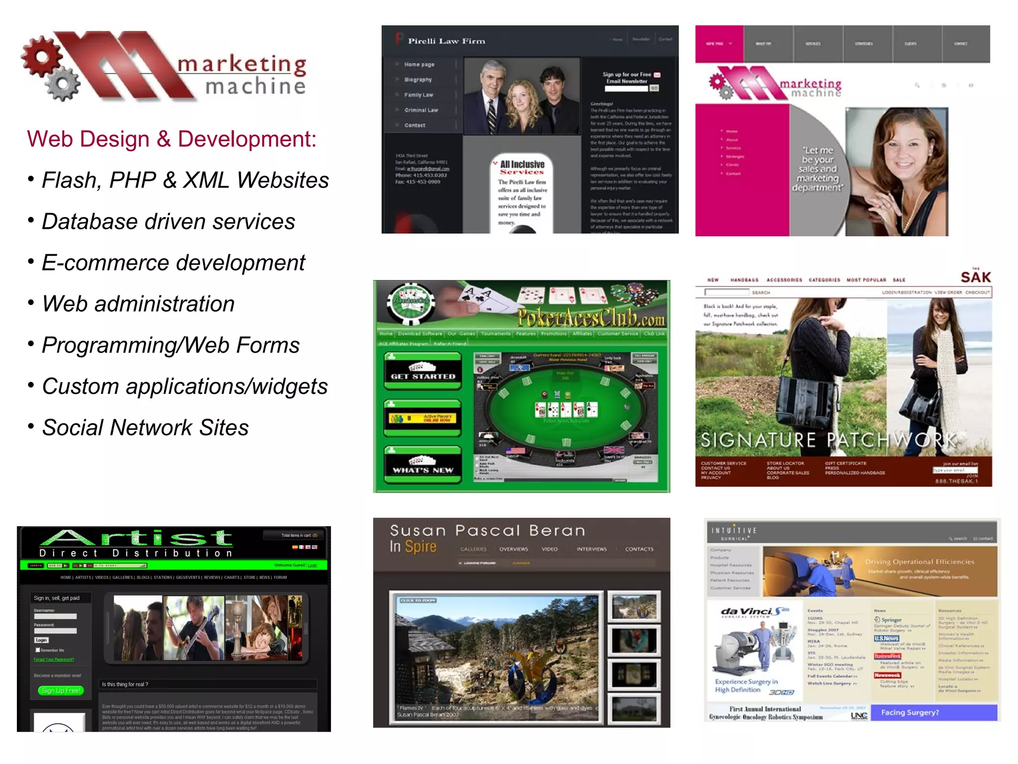 Web Design & Development: Flash, PHP & XML Websites Database driven services E-commerce development Web administration Programming/Web Forms Custom applications/widgets Social Network Sites 