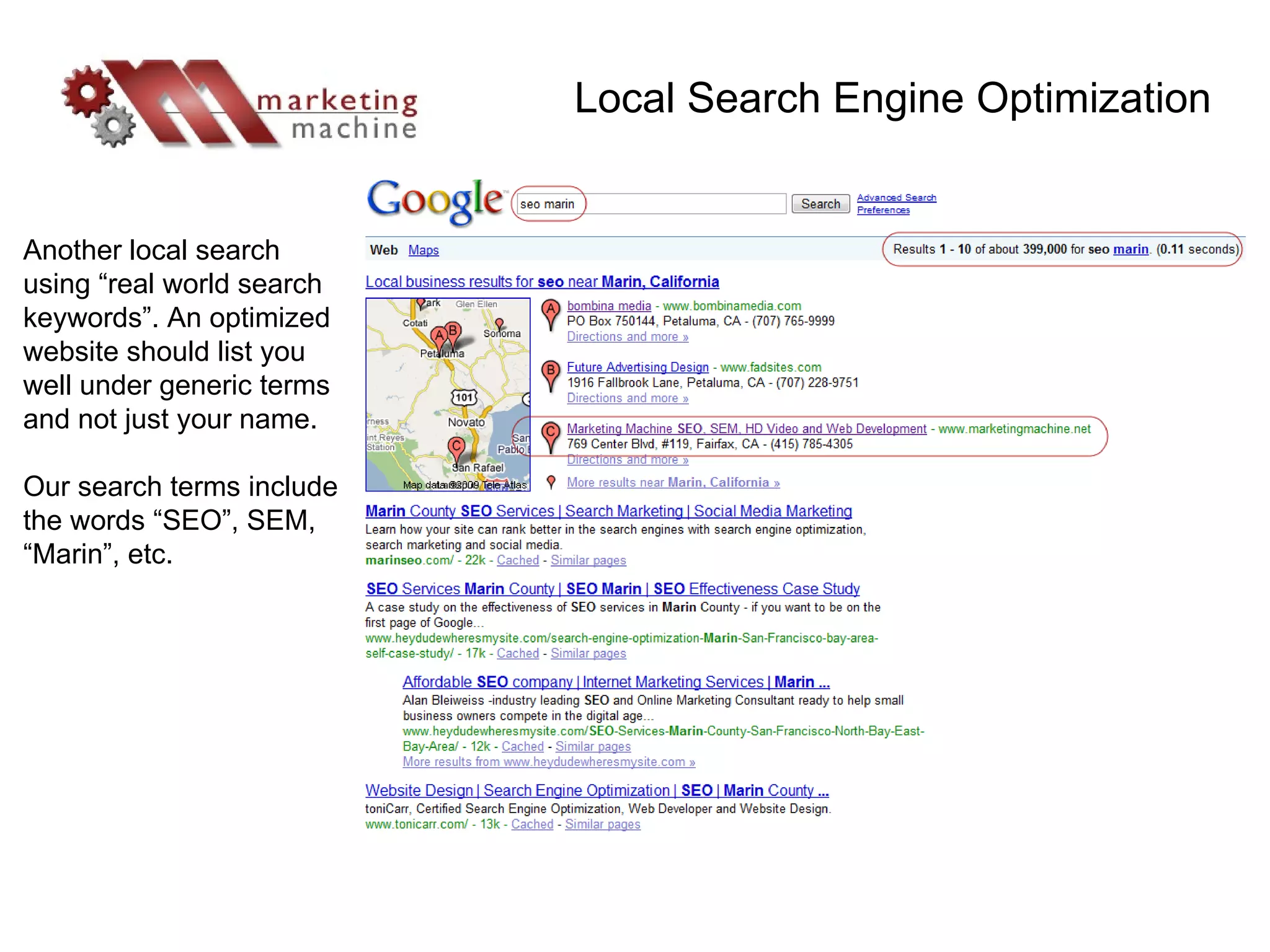 Another local search using “real world search keywords”. An optimized website should list you well under generic terms and not just your name.  Our search terms include the words “SEO”, SEM, “Marin”, etc. Local Search Engine Optimization 