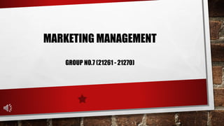 MARKETING MANAGEMENT
GROUP NO.7 (21261 - 21270)
 