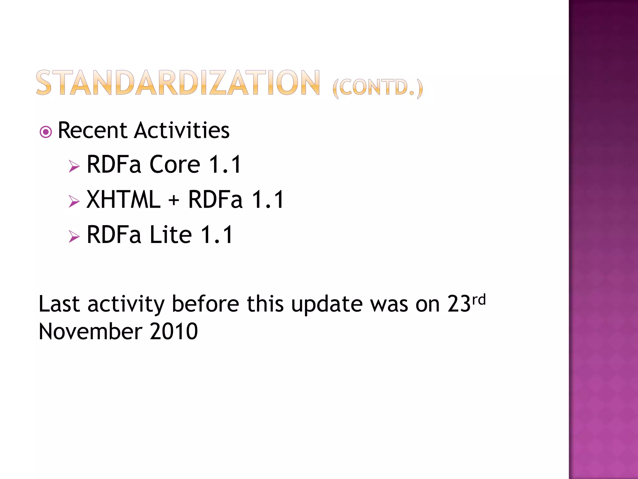  Recent   Activities
   RDFa Core 1.1
   XHTML + RDFa 1.1
   RDFa Lite 1.1


Last activity before this update was on 23rd
November 2010
 