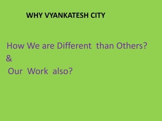       Why Vyankatesh CityHow We are Different  than Others? & Our  Work  also?